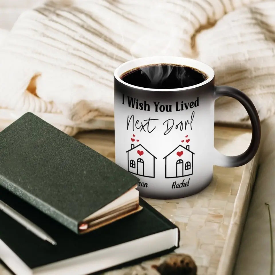 I Wish You Lived Next Door- Personalized Name Color Changing Mug