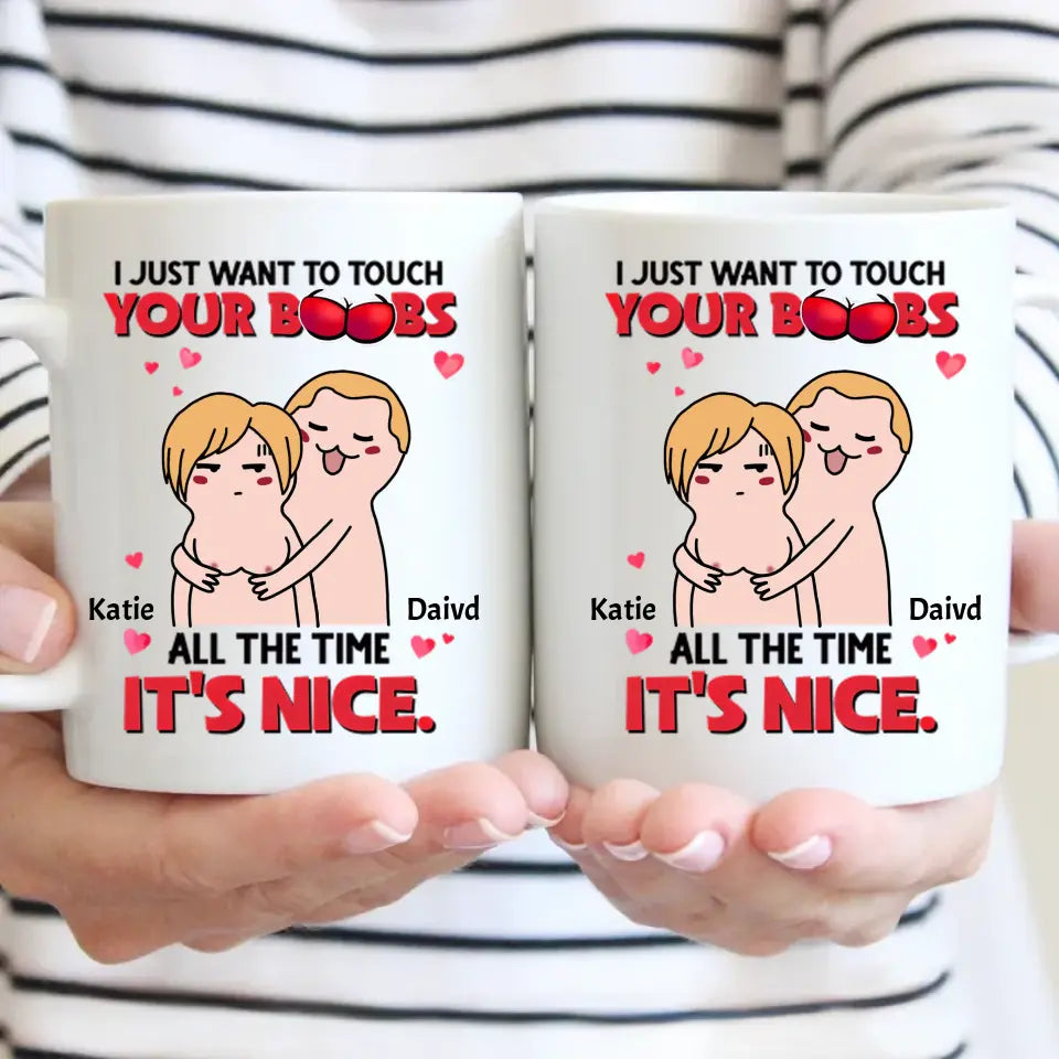 I Just Want To Touch Your Boobs All The Time Personalized Mug, Funny Couple Gift