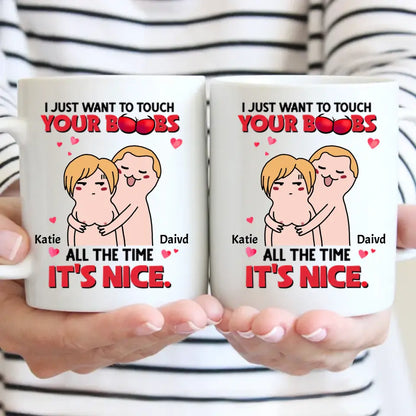 I Just Want To Touch Your Boobs All The Time Personalized Mug, Funny Couple Gift