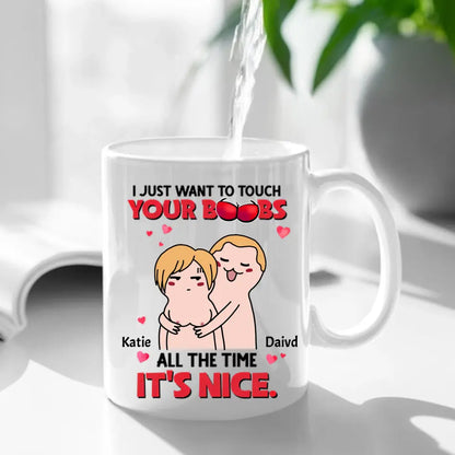 I Just Want To Touch Your Boobs All The Time Personalized Mug, Funny Couple Gift