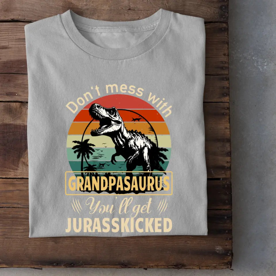 Personalized T shirt - Don't mess with grandpasaurus you'll get jurasskicked