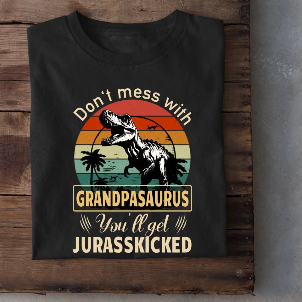 Personalized T shirt - Don't mess with grandpasaurus you'll get jurasskicked