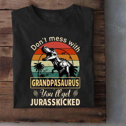 Personalized T shirt - Don't mess with grandpasaurus you'll get jurasskicked