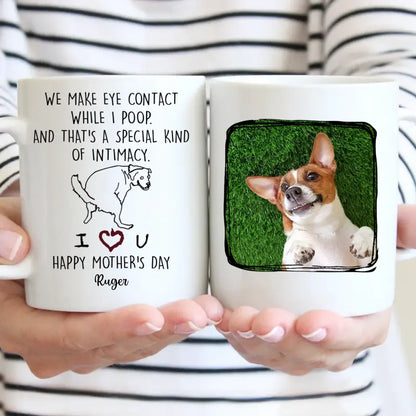 Personalized Mug For Dog Mom - We Make Eye Contact While I Poop -Gifts For Dog Lovers, Mothers Day