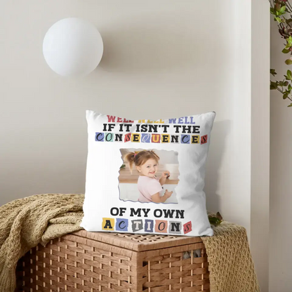 Custom Photo Consequences Of My Actions - Personalized Pillow