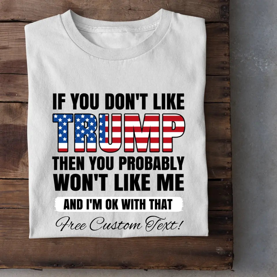 If You Don't Like Trump Shirt ， Donald Trump Homage Shirt ， Donald Trump Fan Tees