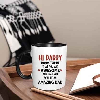 Personalized Mug Gift For Expectant Father - Hi Daddy, Mommy Told Me That You Are Awesome