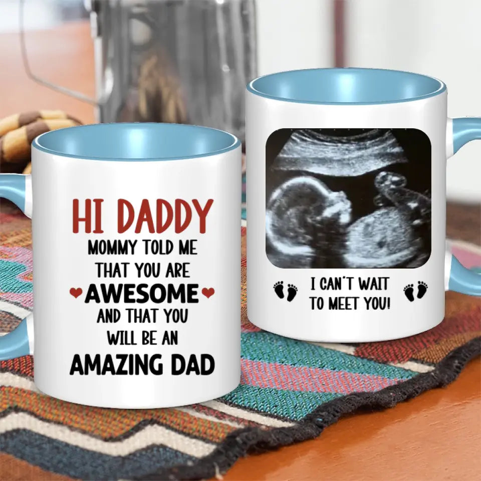 Personalized Mug Gift For Expectant Father - Hi Daddy, Mommy Told Me That You Are Awesome