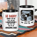 Personalized Mug Gift For Expectant Father - Hi Daddy, Mommy Told Me That You Are Awesome