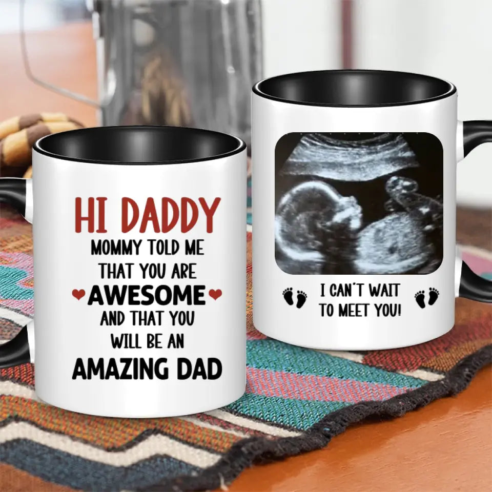 Personalized Mug Gift For Expectant Father - Hi Daddy, Mommy Told Me That You Are Awesome