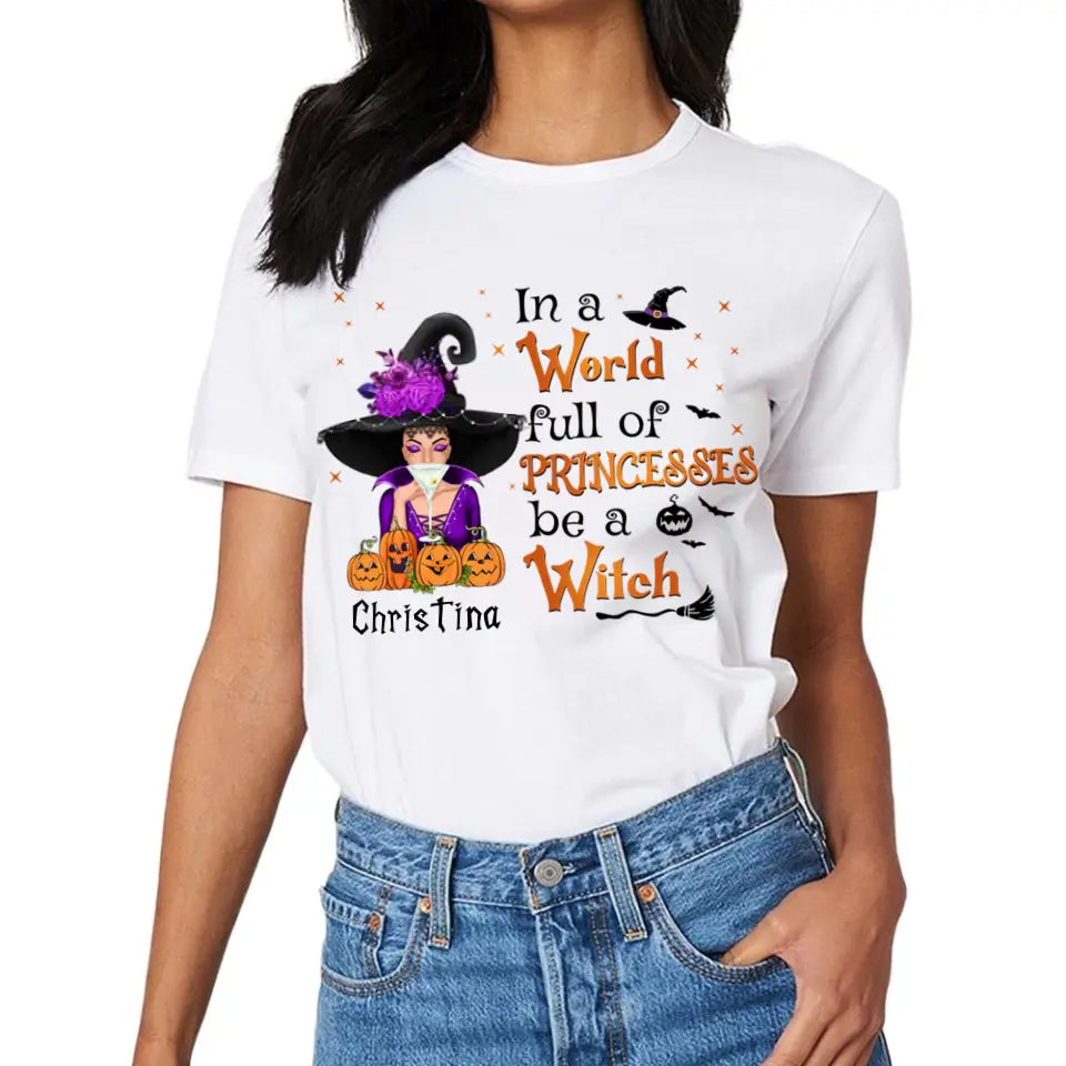 Halloween T-Shirt - Be a Witch in a World Full of Princesses