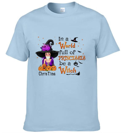 Halloween T-Shirt - Be a Witch in a World Full of Princesses