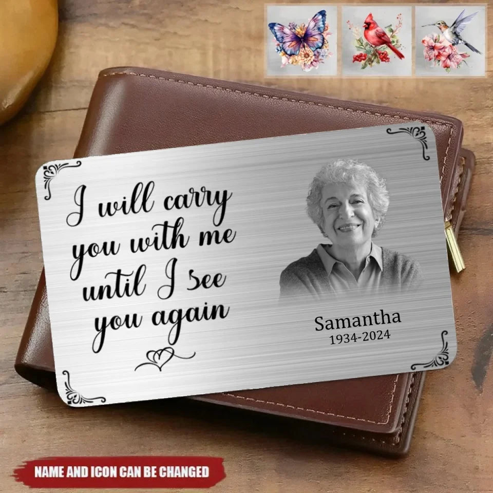 Custom Wallet Card - I Will Carry You With Me Until I See You Again,Personalized Name And Year Commemorative Cards - A Gift For Memorial