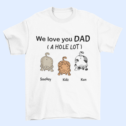 We Love You Dad A Hole Lot - Personalized Unisex T-Shirt, Father's Day Gift, Custom Gift For Cat Lovers