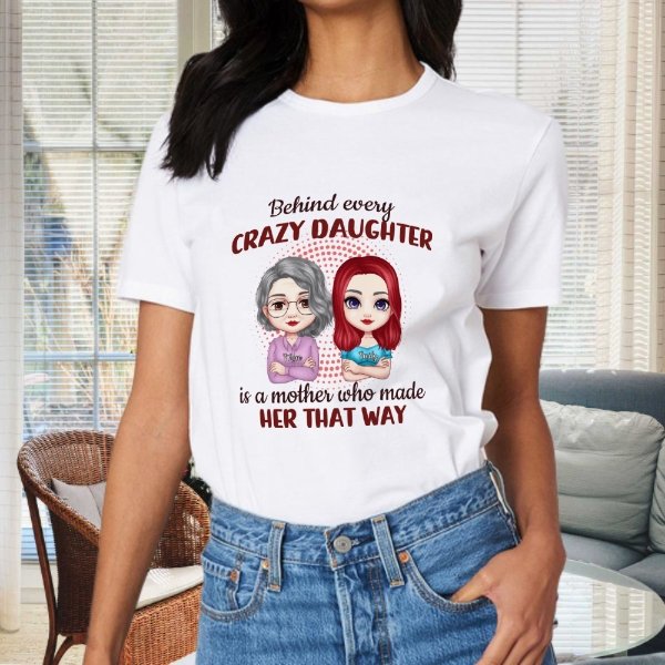 Behind Every Crazy Daughter Is A Mother Who Made Her That Way - Family Personalized Custom Unisex T-shirt, Hoodie, Sweatshirt - Birthday Gift For Mom - lovscape